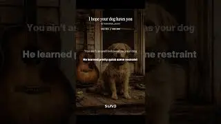 I hope your dog hates you