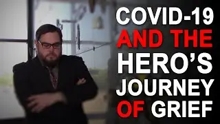 COVID-19 and the Hero's Journey of Grief