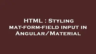 HTML : Styling mat-form-field input in Angular/Material