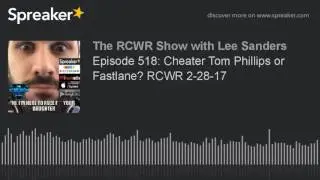Episode 518: Busted Tom Phillips Cheating on Girlfriend | The RCWR Show Podcast 2-28-17