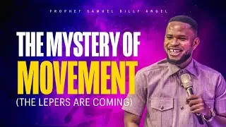 THE MYSTERY OF MOVEMENT (The Lepers are Coming) - Prophet Samuel Billy Angel