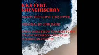 KKS Feat. GhenghisChan - Hnamv Meih (Love You) Cover - Original By Linh Band #mien song