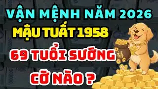 HÉ LỘ SỰ THẬT TỬ VI Tuổi MẬU TUẤT 1958 năm 2026 GIÀU CÓ hay CƠ CỰC |  Lần Đầu Được Tiết Lộ