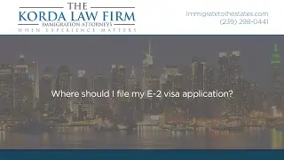 Where should I file my E-2 visa application?