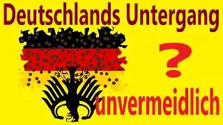 Der Untergang Deutschlands - - - unvermeidlich ?