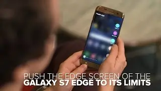 Push the edge screen of the Samsung Galaxy S7 Edge to its limits