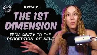 THE 1ST DIMENSION: From Unity to the Perception of Self