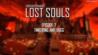 Lost Souls #7 - Tinkering and Bugs