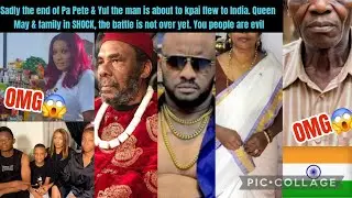 Sadly the end of Pa Pete & Yul the man is about to kpai flew to India. Queen May & family in SHOCK