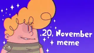 20, November meme || &bull;rushed&bull; || TETOCU