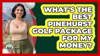 What's The Best Pinehurst Golf Package For My Money? - Fairways of the USA