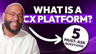 What is a CX Platform + 5 Questions Smart Buyers Must Ask