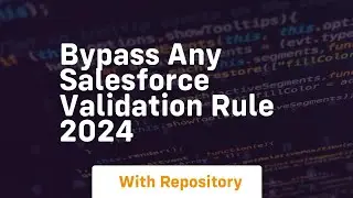 Bypass any salesforce validation rule 2024