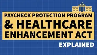 Paycheck Protection Program & Healthcare Enhancement Act Explained