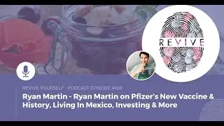168 - Ryan Martin on Pfizer&rsquo;s New Vaccine & History, Living In Mexico, Investing & More