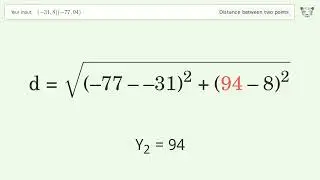 Find the distance between two points p1 (-31,8) and p2 (-77,94): Step-by-Step Video Solution