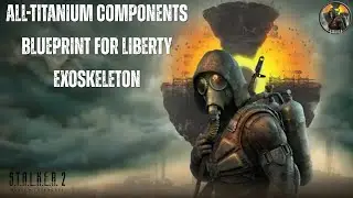 How to Find All‑Titanium Components Blueprint for Liberty Exoskeleton | STALKER 2 (Location Guide)