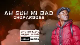 ChoparBoss - Ah Suh Mi Bad (Official Audio)