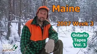 THE ONTARIO TAPES, Vol. 3, Part 3 - Big Woods Hunting in Maine 2007 - WEEK 3