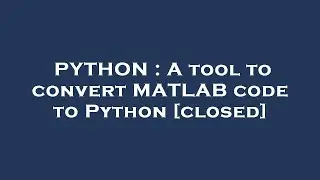 PYTHON : A tool to convert MATLAB code to Python