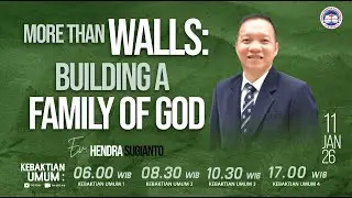 More Than Walls Building a Family of God - 11 Januari 2025 Ev.Hendra Sugianto
