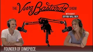 Brynn Wallner, Founder of DIMEPIECE - The Viva Bastardo Show - 019
