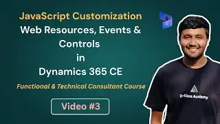 JavaScript Customization - Web Resources, Events and Controls in D365 CE | Video - 3 ft. Jay Patel