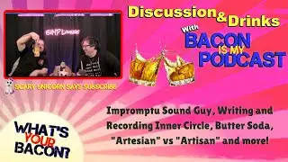 Bacon is My Podcast - Impromptu Sound, Writing Inner Circle, Butter Soda, 