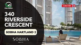 Launching 340 Riverside Crescent at Sobha Hartland 2, Dubai