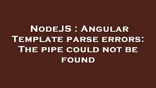 NodeJS : Angular Template parse errors: The pipe could not be found