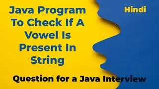 Java program to check if a vowel is present in the string | Typical Questions