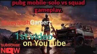 Pubg gameplay-Solo V/S Squad. 1st video. Shreyansh gamerz