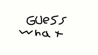 guess what