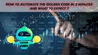 How to Automate the Golden Code in 2 minutes and what to expect ?