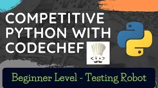 Competitive Programming with Python | Codechef Beginner Level - Q5) Testing Robot