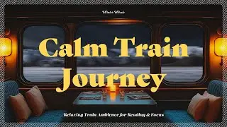 Steam Train Ambience for Reading | Gentle Train Sounds