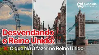 Desvendando o Reino Unido - Ep. 1 - O que não fazer no Reino Unido