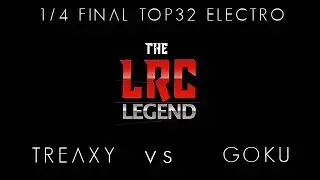 LRC LEGEND | 1/4 Final TOP32 ELECTRO | TREAXY vs. GOKU