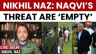Nikhil Naz: Pakistan's Threat To Exit ICC Events Over Bangladesh Ban Is 'Empty' | Trophy Chor Naqvi
