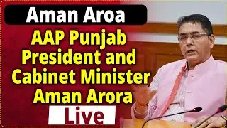 AAP Punjab President and Cabinet Minister Aman Arora Live