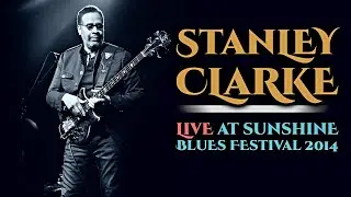 Stanley Clarke - Live at Sunshine Blues Festival 2014 [audio only]