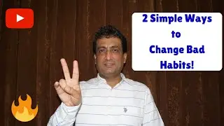 2 Simple ways to break Bad Habits | Manish Pharasi
