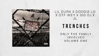 Lil Durk - Trenches Ft. Doodie Lo, OTF IKEY, 300 OJ & JL (Only The Family Involved)