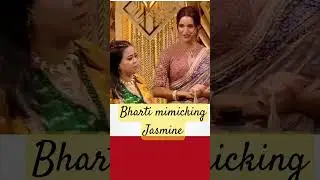 Bharti mimicking Jasmine🥳