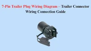 7-Pin Trailer Plug Wiring Diagram &ndash; Trailer Connector Wiring Connection Guide