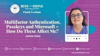 Multifactor Authentication, Passkeys and Microsoft &ndash; How Do These Affect Me? (2025/549)