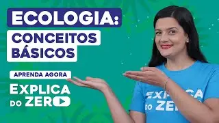 ECOLOGIA: conceitos b&aacute;sicos | Biologia | Explica do Zero | Profa. Cl&aacute;udia de Souza Aguiar