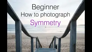 PHOTOGRAPHY FOR BEGINNERS : How to photograph SYMMETRY challenges you will face and what to look for
