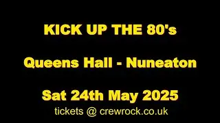 Kick Up The 80s The Queens Hall, Nuneaton, Saturday 24th May 2025