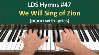 (#47) We Will Sing of Zion (LDS Hymns - piano with lyrics)